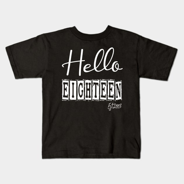 Hello Eighteen Est.2003 18th Funny Birthday Kids T-Shirt by shopcherroukia